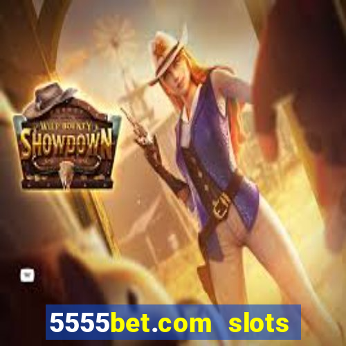 5555bet.com slots marca forte